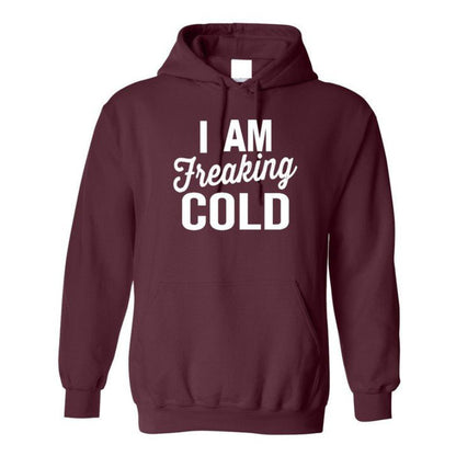 I am Freaking Cold Hoodie
