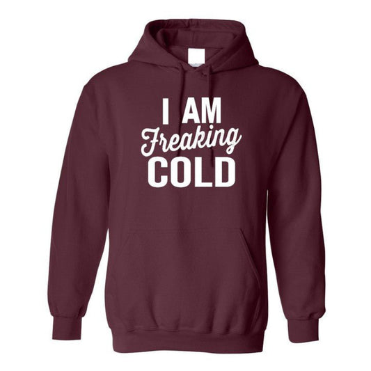 I am Freaking Cold Hoodie
