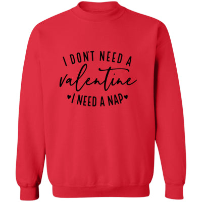I Don't Need A Valentine Sweatshirt