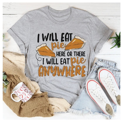 I Will Eat Pie Here Or There Anywhere T-Shirt