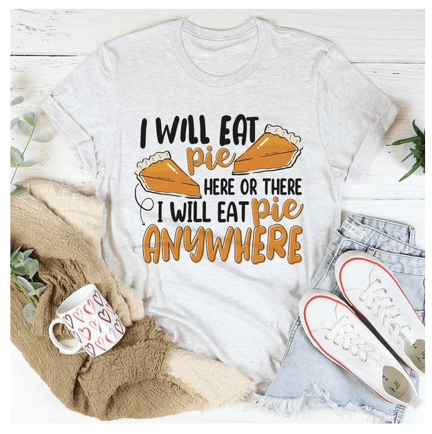 I Will Eat Pie Here Or There Anywhere T-Shirt