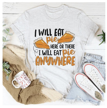 I Will Eat Pie Here Or There Anywhere T-Shirt