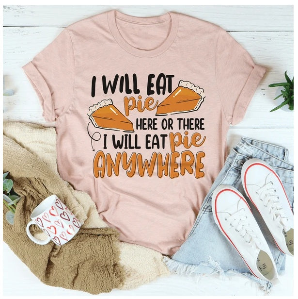 I Will Eat Pie Here Or There Anywhere T-Shirt