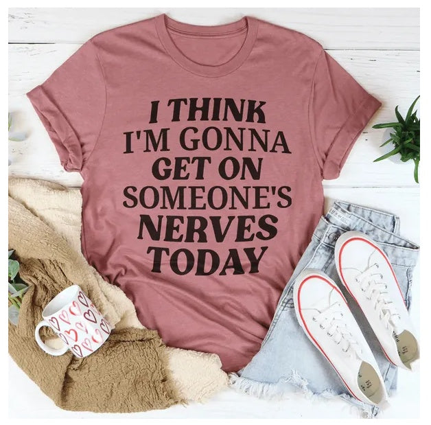 Women's I Think I'm Gonna Get On Someone's Nerves Today T-Shirt
