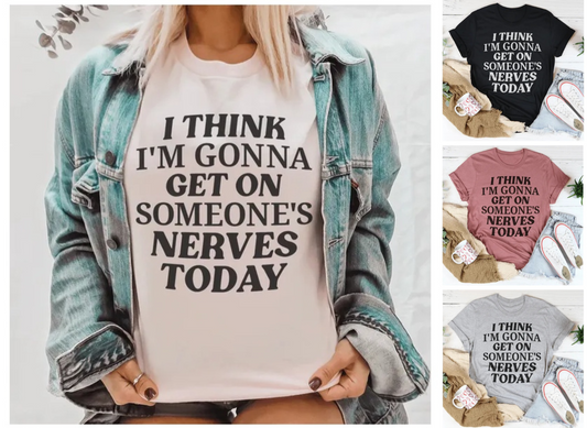 Women's I Think I'm Gonna Get On Someone's Nerves Today T-Shirt