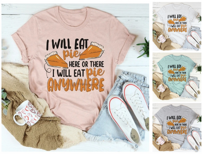 I Will Eat Pie Here Or There Anywhere T-Shirt