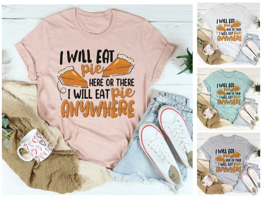 I Will Eat Pie Here Or There Anywhere T-Shirt