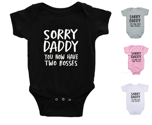Sorry Daddy You Now Have Two Bosses Onesie