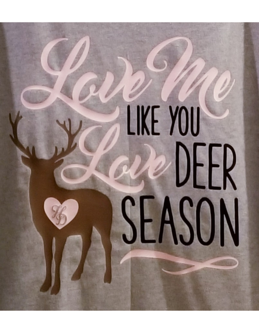 Love Me Like You Love Deer Season T-Shirt