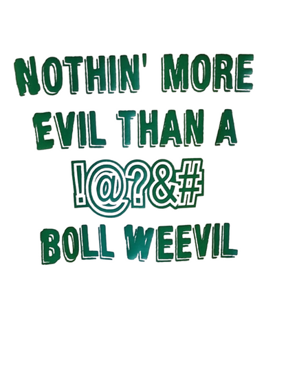 Nothin' More Evil Than A !@?&# Boll Weevil T-Shirt