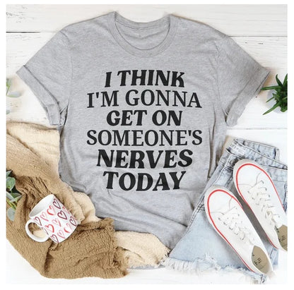 Women's I Think I'm Gonna Get On Someone's Nerves Today T-Shirt