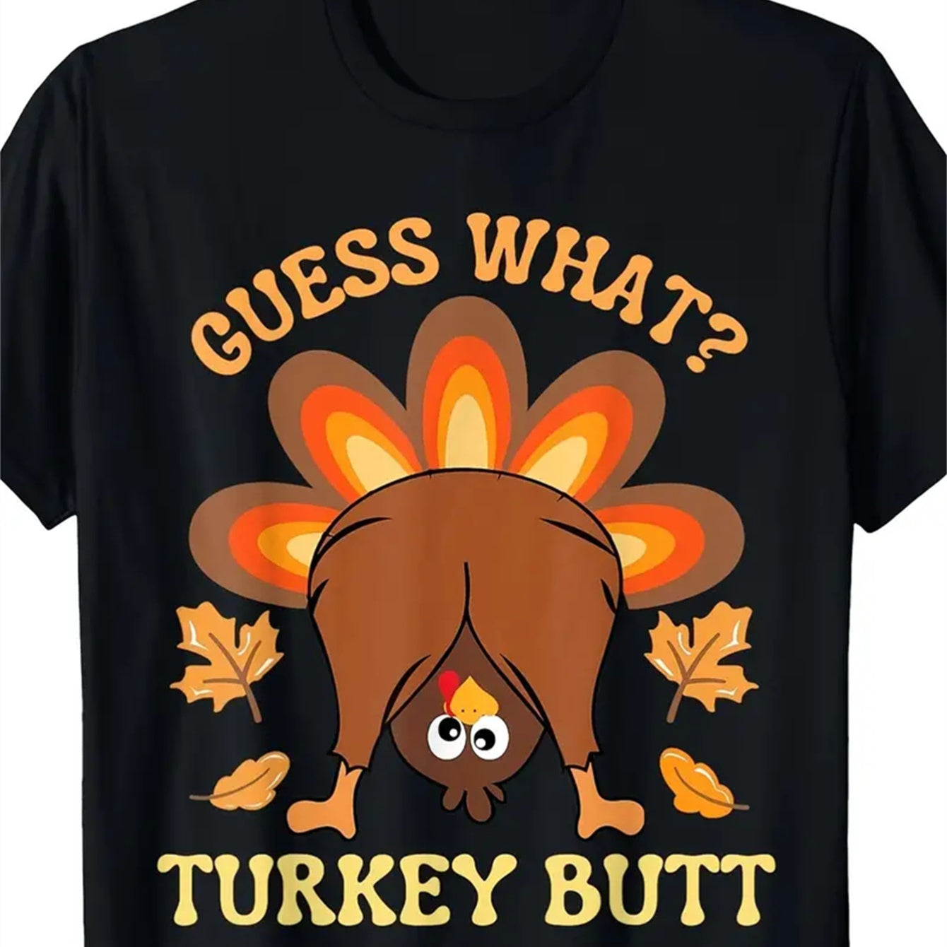 Guess What Turkey Butt T-Shirt