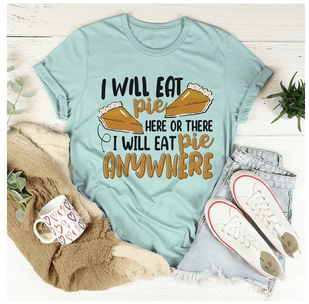 I Will Eat Pie Here Or There Anywhere T-Shirt