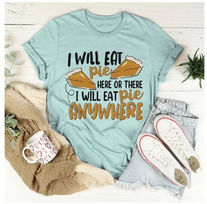 I Will Eat Pie Here Or There Anywhere T-Shirt