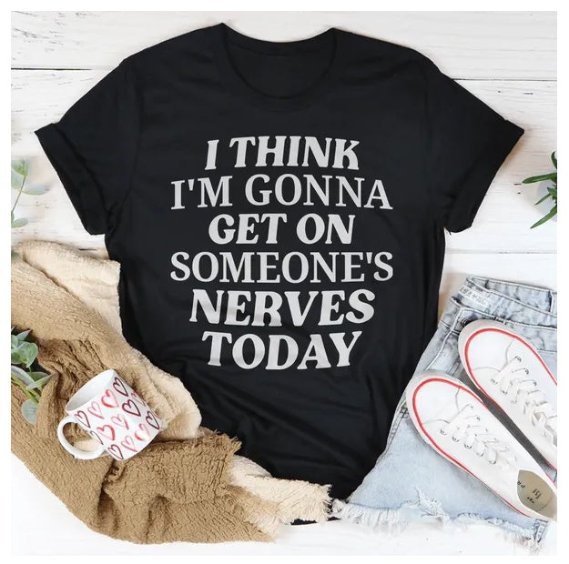 Women's I Think I'm Gonna Get On Someone's Nerves Today T-Shirt